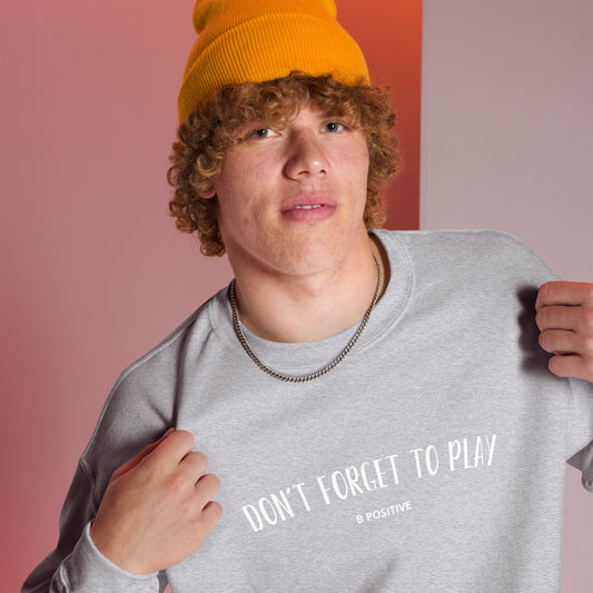 Don't Forget to Play Unisex Sweatshirt